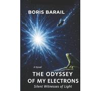 THE ODYSSEY OF MY ELECTRONS: Silent Witnesses of Light
