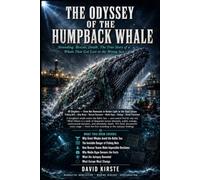 The Odyssey of Timmy the Humpback Whale: A True Chronicle of a Lost Humpback Whale in the Baltic Sea: From First Sighting to Death - Rescue Attempts, Media Frenzy, Marine Biology