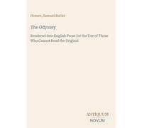 The Odyssey: Rendered Into English Prose for the Use of Those Who Cannot Read the Original