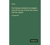 The Odyssey; Rendered into English prose for the use of those who cannot read the original: in large print