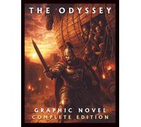 The Odyssey: The Complete Graphic Novel: From the Fall of Troy to the End of His Legendary Journey. Inspired by Homer’s Classic Tale.