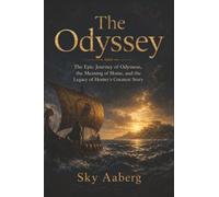 The Odyssey: The Epic Journey of Odysseus, the Meaning of Home, and the Legacy of Homer’s Greatest Story (The Great Epics Explained)