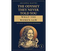The Odyssey They Never Told You: A journey through Homer's poem with its women at the center (The Classics They Never Told You)