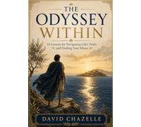 The Odyssey Within: 14 Lessons for Navigating Life’s Trials and Finding Your Ithaca