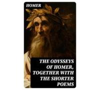 The Odysseys Of Homer Together With The Shorter Poems (ebook)