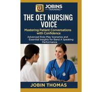 The OET Nursing Voice: Mastering Patient Conversations with Confidence: Advanced Role-Play Scenarios and Essential Insights for Band A Speaking Performance
