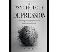 The of depression: Understanding the Hidden Battle in the Mind, the Pain Behind the Silence, and the Path Towards Healing