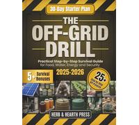 The Off-Grid Drill: A Practical Step-by-Step Survival Guide for Food, Water, Energy and Security to Build Self-Reliance and Keep Your Family Safe in Any Emergency