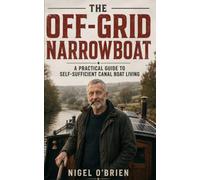 The Off-Grid Narrowboat: A Practical Guide to Self-Sufficient Canal Boat Living