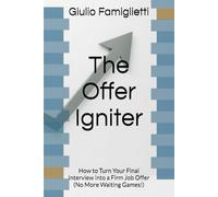 The Offer Igniter: How to Turn Your Final Interview into a Firm Job Offer (No More Waiting Games!)