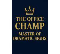 The Office Champ: Master of Dramatic Sighs: A Gag Notebook
