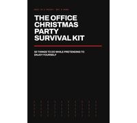 The Office Christmas Party Survival Kit: 50 Things To Do While Pretending To Enjoy Yourself
