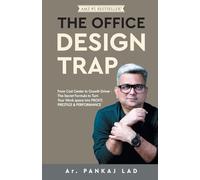 THE OFFICE DESIGN TRAP: From Cost Center to Growth Driver - The Secret Formula to Turn Your Work space into PROFIT, PRESTIGE & PERFORMANCE
