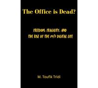 The Office is Dead?: Freedom, Fragility, and the Rise of the 24/7 Digital Life