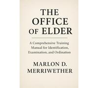 The Office of Elder: A Comprehensive Training Manual for Identification, Examination and Ordination