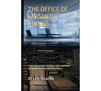 THE OFFICE OF FINISHED THINGS: A fable about clever machines, unfinished work and people who keep declaring victory