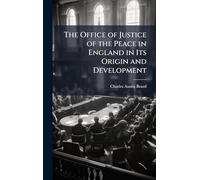 The Office of Justice of the Peace in England in Its Origin and Development