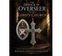 THE OFFICE OF OVERSEER IN THE LORD’S CHURCH: THIS IS THE LOWER HOUSE OF PRELATURE IN KINGDOM HARVEST CONNECTION