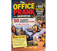 The Office Prank Handbook: 50 Hilarious Workplace Pranks for April Fool’s Day, Office Parties & Everyday Fun (The Art of Pranking Series)