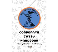 The Office Shinobi's Corporate Jutsu Handbook: Surviving the office - The Shinobi way [Volume 1] (The Office Shinobi Collection)