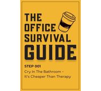 The Office Survival Guide: A Funny Gag Gift Notebook for Coworkers, Bosses, Women and Men, Featuring Hilarious Steps to Survive the Workday