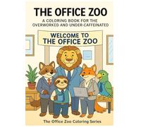 THE OFFICE ZOO: A Coloring Book for the Overworked and Under-Caffeinated
