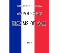 The Officer’s Manual: Napoleon’s Maxims of War