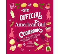 The Official American Girl Cookbook: Fancy Food and Cocktails for Grown-Up Fans
