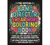 The Official Band Director Swear Word Coloring Book: Funny Gag Gift for Music Teachers, Conductors, and Marching Band Staff - 40 Tempo-Crushing Humor ... Official Swear Word Coloring Book For Adults)