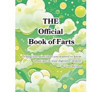 THE Official Book of Farts: Telling you more than you wanted to know about gas in your digestive system (The official books of the body, Anatomy with humor for kids)