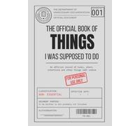 THE OFFICIAL BOOK OF THINGS I WAS SUPPOSED TO DO: A Completely Unnecessary Planner for Unorganized People. Record of Tasks, Deadlines & Other Things You Probably Forgot.