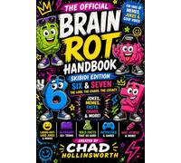 The Official Brain Rot Handbook 2026: Skibidi Edition: Memes, Jokes, Wild Facts, Six Seven, Activities & the Ultimate Guide to Gen Alpha Internet Culture (Ages 8-12)
