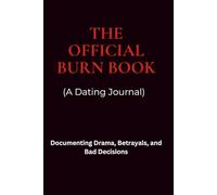 The Official Burn Book: A Dating Journal: Documenting Drama, Betrayals, and Bad Decisions
