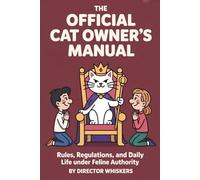 The Official Cat Owner’s Manual: Rules, Regulations, and Daily Life Under Feline Authority | funny gift book |cat lovers book