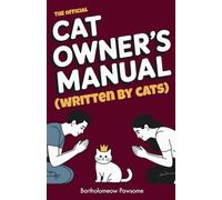 The Official Cat Owner’s Manual (Written by Cats): The Hilarious Guide to Human Servitude and Feline World Domination | funny gift book