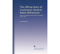The official diary of Lieutenant-General Adam Williamson: deputy-lieutenant of the Tower of London, 1722-1747
