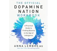 The Official Dopamine Nation Workbook: A Practical Guide to Finding Balance in the Age of Indulgence