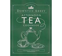 The Official Downton Abbey Afternoon Tea Cookbook: Teatime Drinks, Scones, Savories & Sweets (Downton Abbey Cookery)