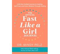 The Official Fast Like a Girl Journal: A 60-day Guided Journey to Healing, Self-trust, and Inner Wisdom Through Fasting