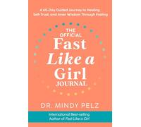The Official Fast Like a Girl Journal: A 60-Day Guided Journal to Healing, Self-Trust, and Inner Wisdom Through Fasting