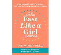 The Official Fast Like a Girl Journal: A 60-day Guided Journey to Healing, Self-trust, and Inner Wisdom Through Fasting
