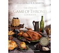 The Official Game of Thrones Cookbook: Recipes from King's Landing to the Dothraki Sea (Song of Ice and Fire)