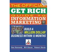 The Official Get Rich Guide to Information Marketing: Build a Million-Dollar Business in 12 Months: Build a Million Dollar Business in Just 12 Months (IPRO DIST PRODUCT I/I)