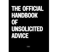 The Official Handbook of Unsolicited Advice: The Coffee Table Book