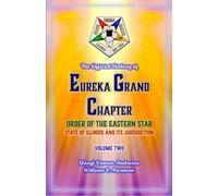 The Official History of Eureka Grand Chapter Order of the Eastern Star State of Illinois: Volume Two