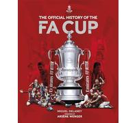 The Official History of The FA Cup: 150 Years of Football's Most Famous National Tournament