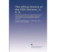 The official history of the Fifth division, U. S. A. during the period of its organization and of its operations in the European world war, 1917-1919. The Red diamond Meuse division