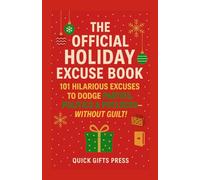 The Official Holiday Excuse Book: 101 Hilarious Excuses to Dodge Parties, Politics & Potlucks - Without Guilt!