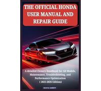 THE OFFICIAL HONDA USER MANUAL AND REPAIR GUIDE: A detailed Owners handbook for All Models, Maintenance, Troubleshooting, and Performance Optimization ( 2025-2026 Edition)