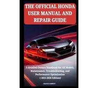 THE OFFICIAL HONDA USER MANUAL AND REPAIR GUIDE: A detailed Owners handbook for All Models, Maintenance, Troubleshooting, and Performance Optimization ( 2025-2026 Edition)